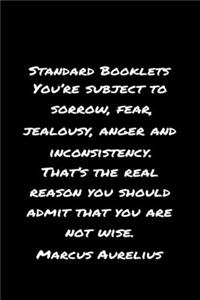 Standard Booklets You're Subject to Sorrow Fear Jealousy Anger and Inconsistency That's The Real Reason You Should Admit That You Are Not Wise Marcus Aurelius