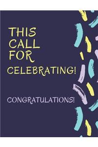 This Call For Celebrating! Congratulations!