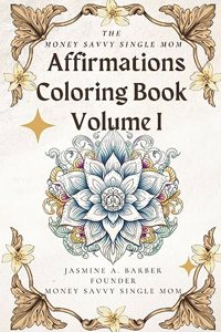 Money Savvy Single Mom Affirmations Coloring Book Volume I