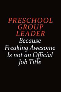 Preschool Group Leader Because Freaking Awesome Is Not An Official Job Title