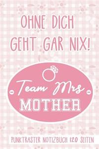 Ohne Dich Geht Gar Nix! Team Mrs Mother Punktraster Notizbuch 120 Seiten