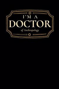 I'm a Doctor of Anthropology