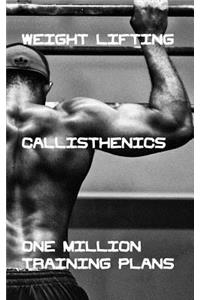 Weight Lifting Callisthenics One Million Training Plans