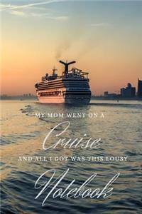 My Mom Went on a Cruise and All I Got Was This Lousy Notebook