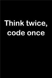 Think Twice, Code Once