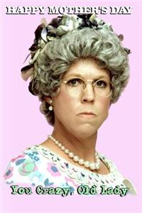 Happy Mother's Day You Crazy Old Lady