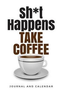 Shit Happens. Take Coffee