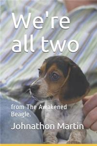 We're all two,