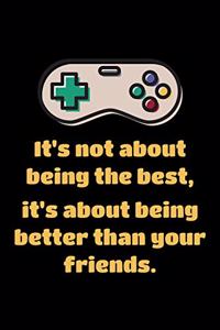 Notebook for Video Game Scores, Medium Ruled Journal It's Not About Being The Best