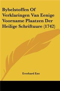 Bybelstoffen Of Verklaringen Van Eenige Voorname Plaatzen Der Heilige Schriftuure (1742)