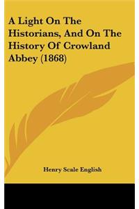A Light On The Historians, And On The History Of Crowland Abbey (1868)