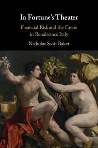 In Fortune's Theater: Financial Risk and the Future in Renaissance Italy