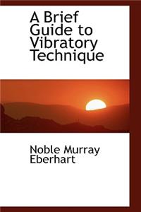 A Brief Guide to Vibratory Technique