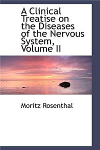 A Clinical Treatise on the Diseases of the Nervous System, Volume II