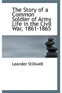 The Story of a Common Soldier of Army Life in the Civil War, 1861-1865