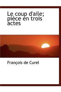 Le Coup D'Aile; Pi Ce En Trois Actes