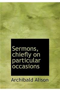 Sermons, Chiefly on Particular Occasions