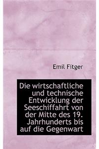 Die Wirtschaftliche Und Technische Entwicklung Der Seeschiffahrt Von Der Mitte Des 19. Jahrhunderts