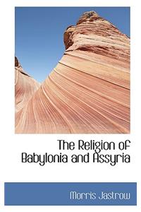 The Religion of Babylonia and Assyria