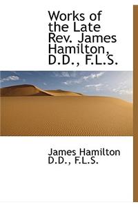Works of the Late REV. James Hamilton, D.D., F.L.S.