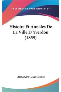 Histoire Et Annales De La Ville D'Yverdon (1859)