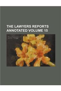 The Lawyers Reports Annotated Volume 15