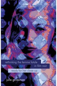 Rethinking the Femme Fatale in Film Noir