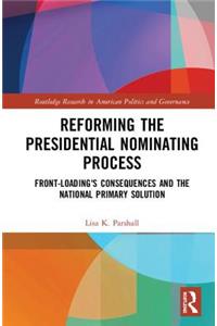 Reforming the Presidential Nominating Process