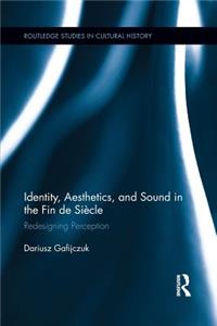 Identity, Aesthetics, and Sound in the Fin de Siecle