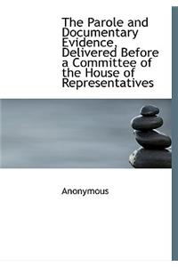 The Parole and Documentary Evidence, Delivered Before a Committee of the House of Representatives