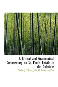 A Critical and Grammatical Commentary on St. Paul's Epistle to the Galatians