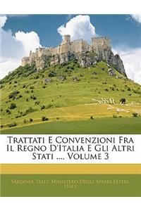 Trattati E Convenzioni Fra Il Regno D'Italia E Gli Altri Stati ..., Volume 3