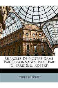 Miracles de Nostre Dame Par Personnages, Publ. Par G. Paris & U. Robert