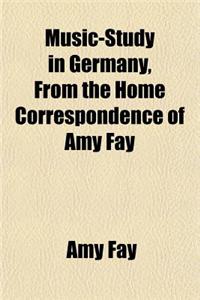 Music-Study in Germany, from the Home Correspondence of Amy Fay