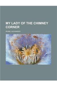 My Lady of the Chimney Corner