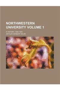 Northwestern University Volume 1; A History, 1855-1905