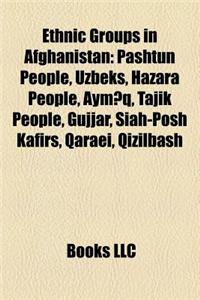 Ethnic Groups in Afghanistan: Pashtun People, Uzbeks, Hazara People, Persian People, Tajik People, Gurjar, Siah-Posh Kafirs, Qizilbash, Qaraei