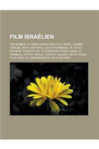 Film Israelien: The Bubble, Tu Marcheras Sur L'Eau, Miral, Avanim, Tehilim, Jaffa, Matzpen, Les Citronniers, Va, VIS Et Deviens, Train