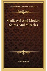 Mediaeval and Modern Saints and Miracles