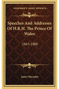 Speeches and Addresses of H.R.H. the Prince of Wales