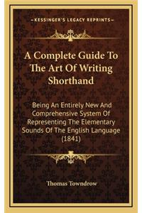 A Complete Guide to the Art of Writing Shorthand