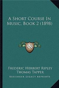 Short Course in Music, Book 2 (1898)