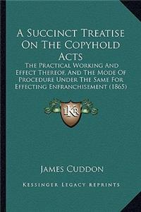 Succinct Treatise on the Copyhold Acts