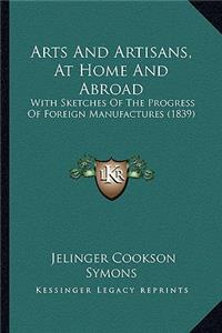 Arts and Artisans, at Home and Abroad