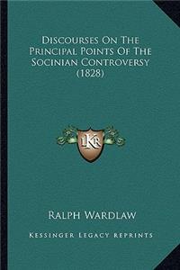 Discourses On The Principal Points Of The Socinian Controversy (1828)
