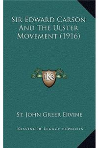 Sir Edward Carson And The Ulster Movement (1916)