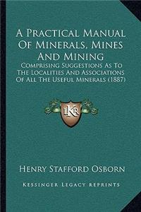 Practical Manual Of Minerals, Mines And Mining