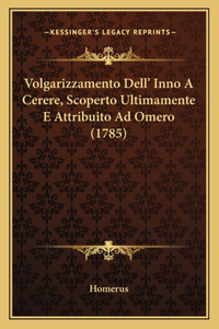 Volgarizzamento Dell' Inno A Cerere, Scoperto Ultimamente E Attribuito Ad Omero (1785)