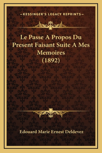 Le Passe A Propos Du Present Faisant Suite A Mes Memoires (1892)