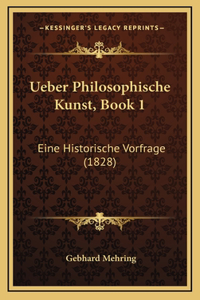Ueber Philosophische Kunst, Book 1